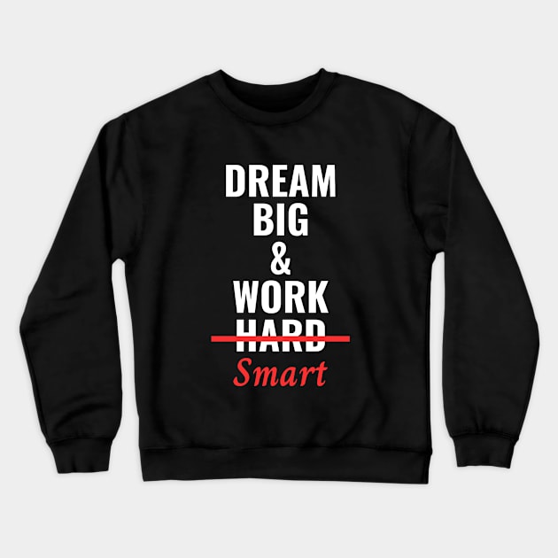 Dream Big & Work Smart Not Hard Crewneck Sweatshirt by Texevod